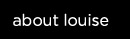 about louise